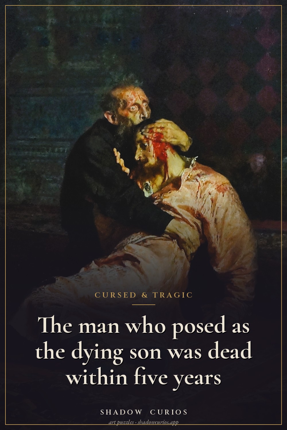 Detail of Repin's Ivan the Terrible cradling his dying son, with the words: The man who posed as the dying son was dead within five years.